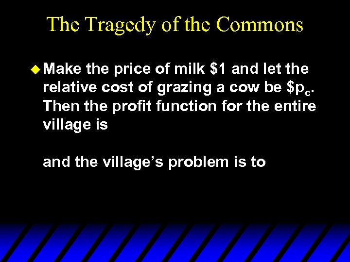 The Tragedy of the Commons u Make the price of milk $1 and let