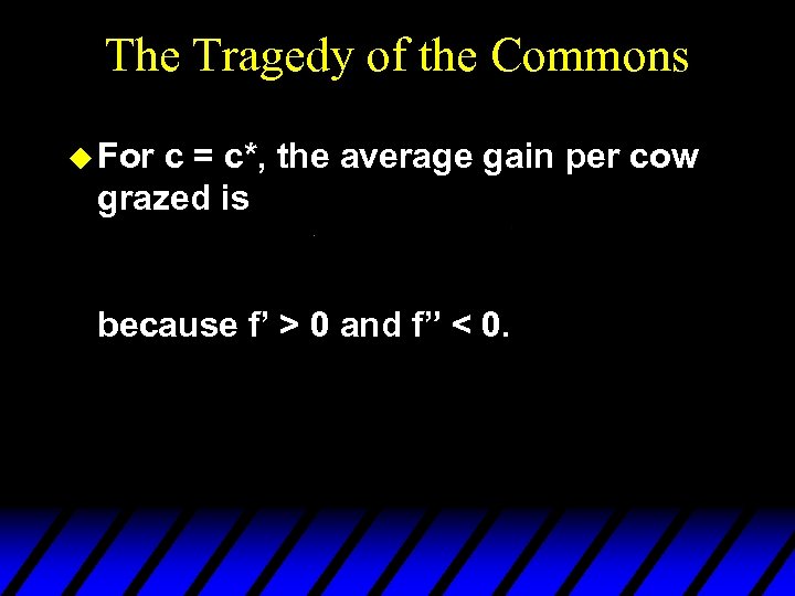 The Tragedy of the Commons u For c = c*, the average gain per