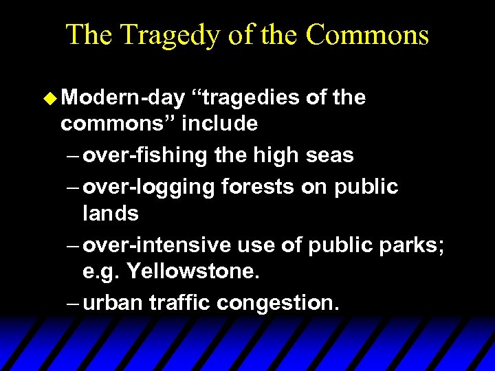 The Tragedy of the Commons u Modern-day “tragedies of the commons” include – over-fishing