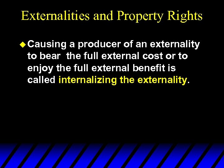Externalities and Property Rights u Causing a producer of an externality to bear the
