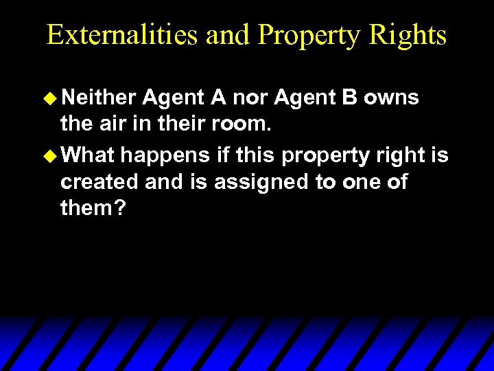 Externalities and Property Rights u Neither Agent A nor Agent B owns the air
