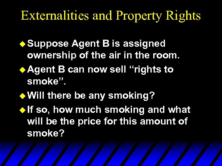 Externalities and Property Rights u Suppose Agent B is assigned ownership of the air