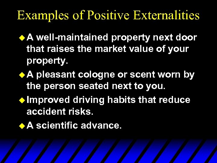 Examples of Positive Externalities u. A well-maintained property next door that raises the market