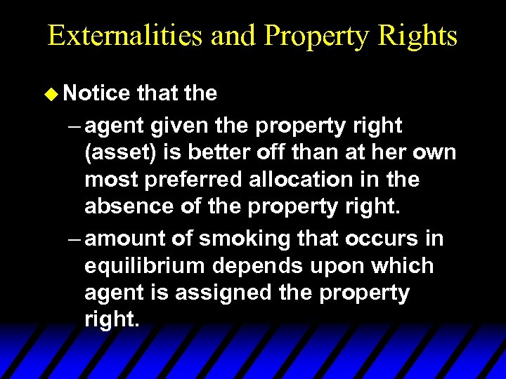 Externalities and Property Rights u Notice that the – agent given the property right