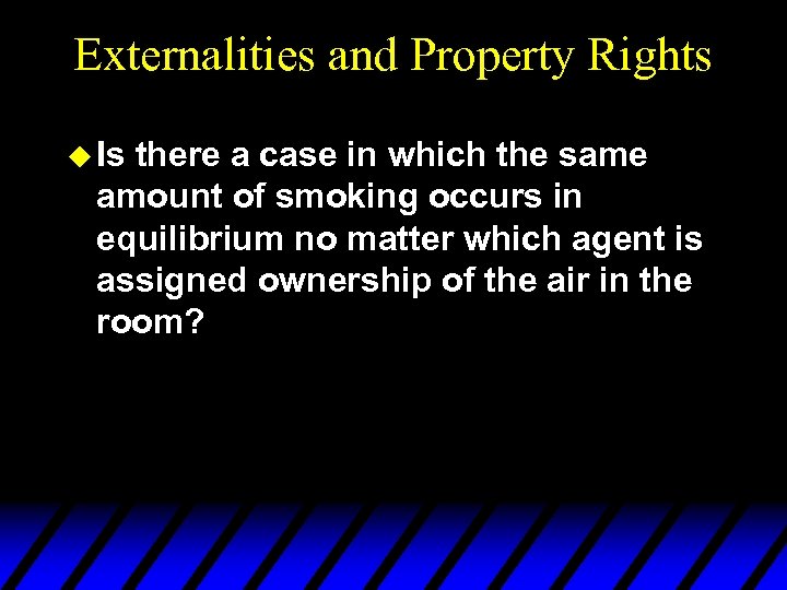 Externalities and Property Rights u Is there a case in which the same amount