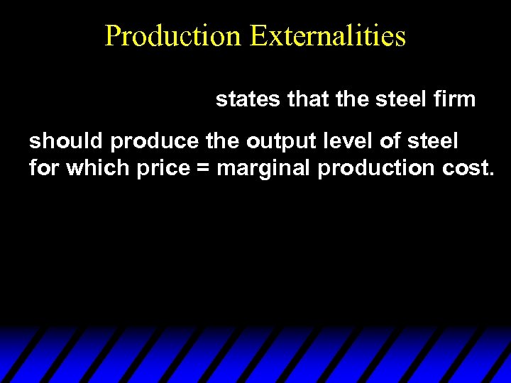 Production Externalities states that the steel firm should produce the output level of steel