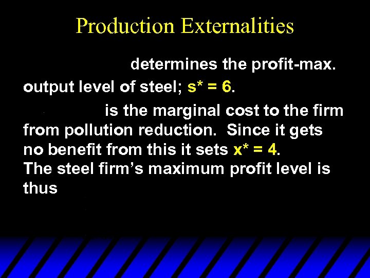 Production Externalities determines the profit-max. output level of steel; s* = 6. is the