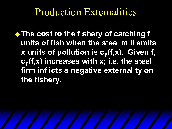 Production Externalities u The cost to the fishery of catching f units of fish
