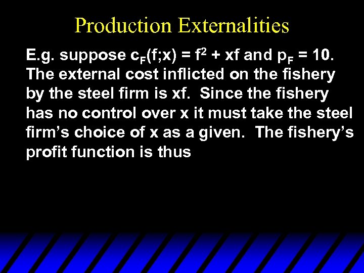 Production Externalities E. g. suppose c. F(f; x) = f 2 + xf and