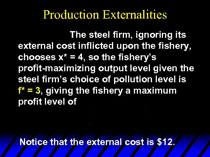 Production Externalities The steel firm, ignoring its external cost inflicted upon the fishery, chooses