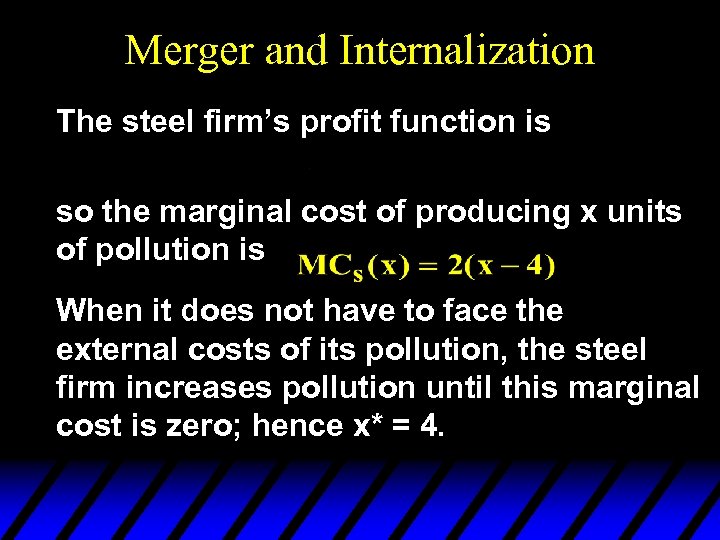 Merger and Internalization The steel firm’s profit function is so the marginal cost of