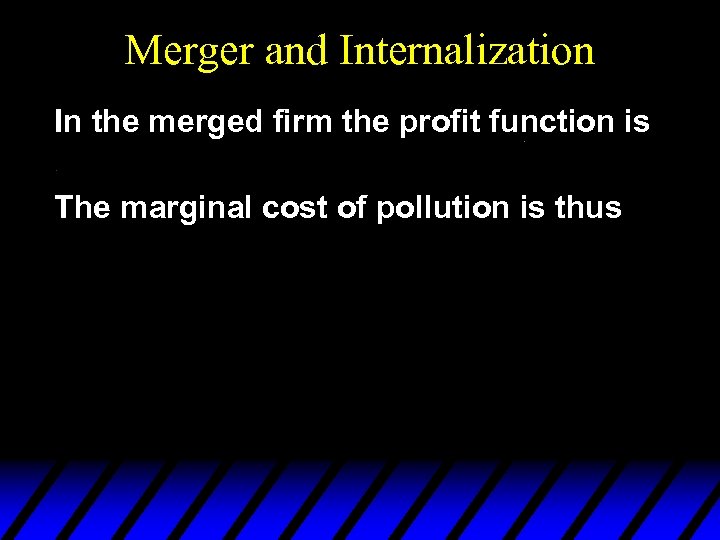 Merger and Internalization In the merged firm the profit function is The marginal cost