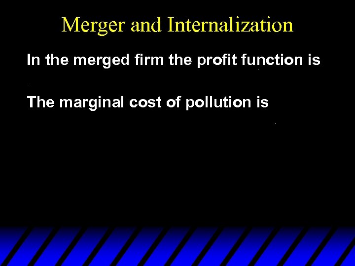Merger and Internalization In the merged firm the profit function is The marginal cost