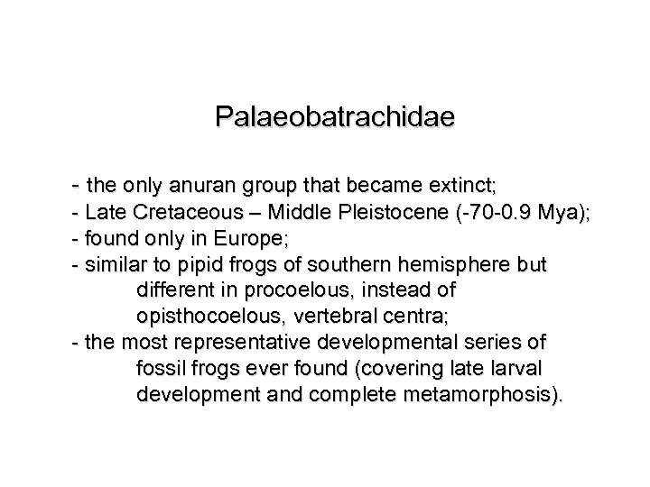 Palaeobatrachidae - the only anuran group that became extinct; - Late Cretaceous – Middle