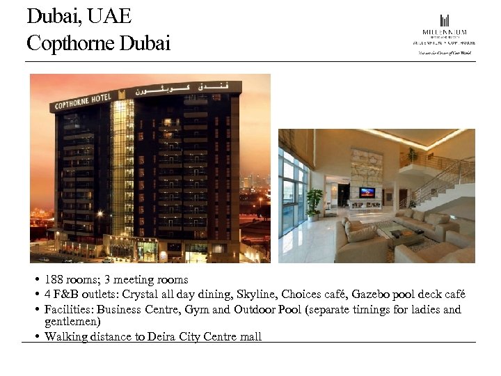 Dubai, UAE Copthorne Dubai • 188 rooms; 3 meeting rooms • 4 F&B outlets: