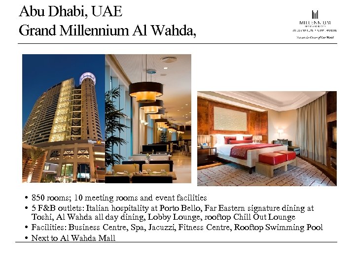 Abu Dhabi, UAE Grand Millennium Al Wahda, • 850 rooms; 10 meeting rooms and