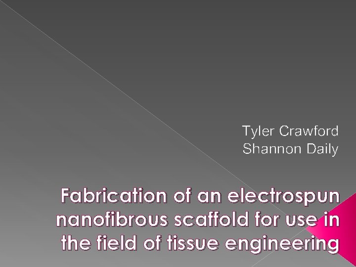 Tyler Crawford Shannon Daily Fabrication of an electrospun nanofibrous scaffold for use in the