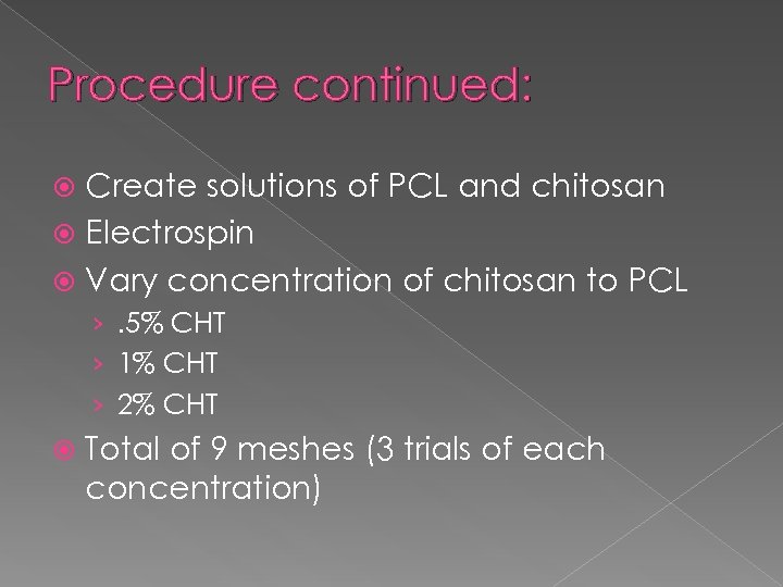 Procedure continued: Create solutions of PCL and chitosan Electrospin Vary concentration of chitosan to