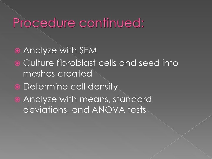 Procedure continued: Analyze with SEM Culture fibroblast cells and seed into meshes created Determine