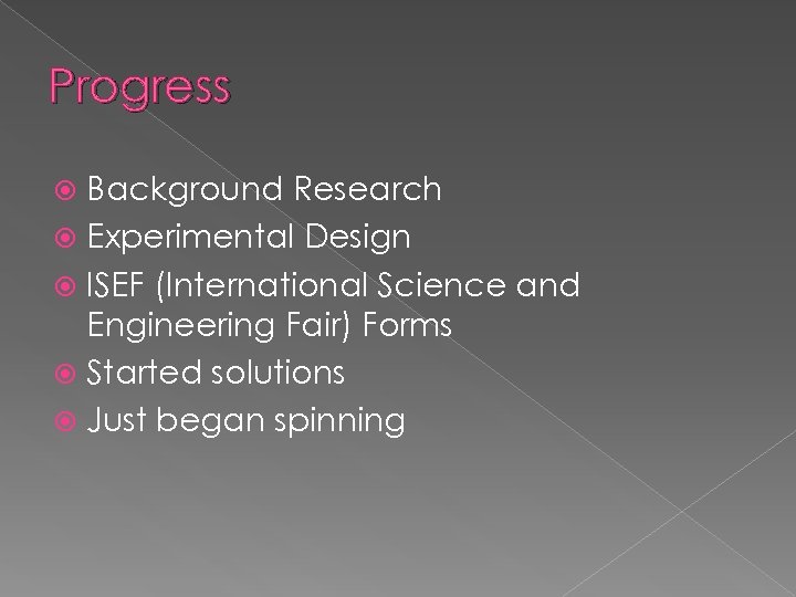 Progress Background Research Experimental Design ISEF (International Science and Engineering Fair) Forms Started solutions