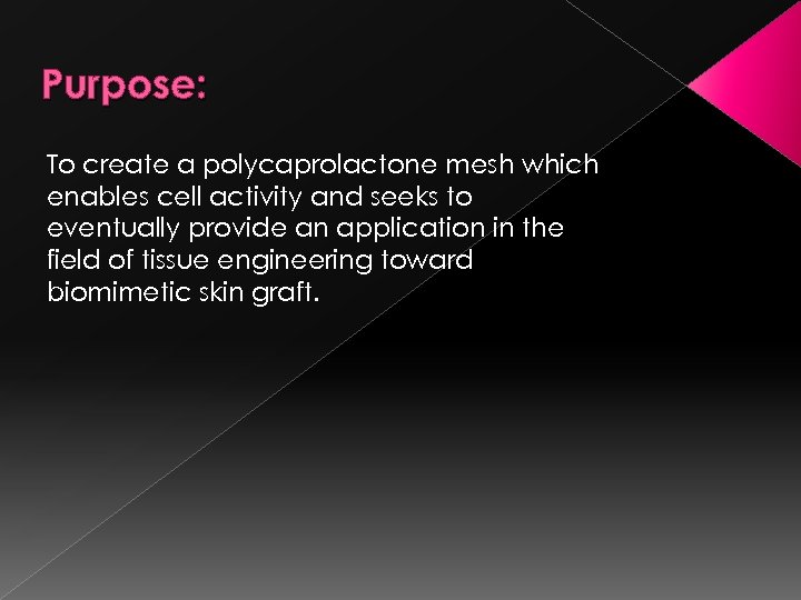 Purpose: To create a polycaprolactone mesh which enables cell activity and seeks to eventually