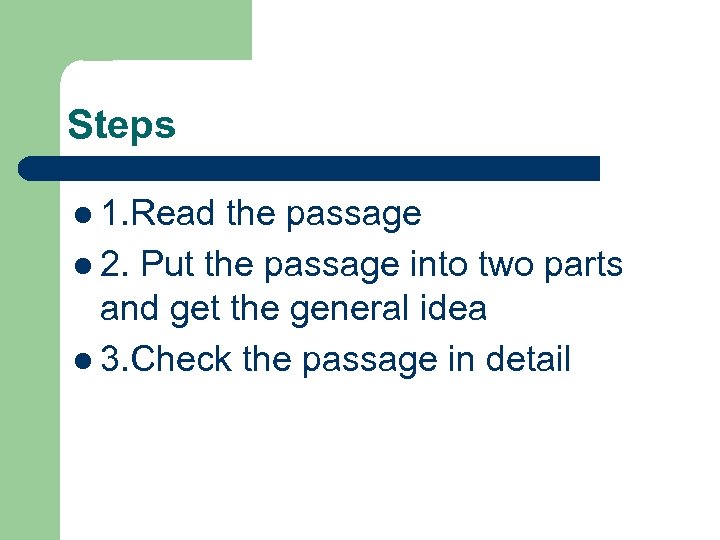 Steps l 1. Read the passage l 2. Put the passage into two parts