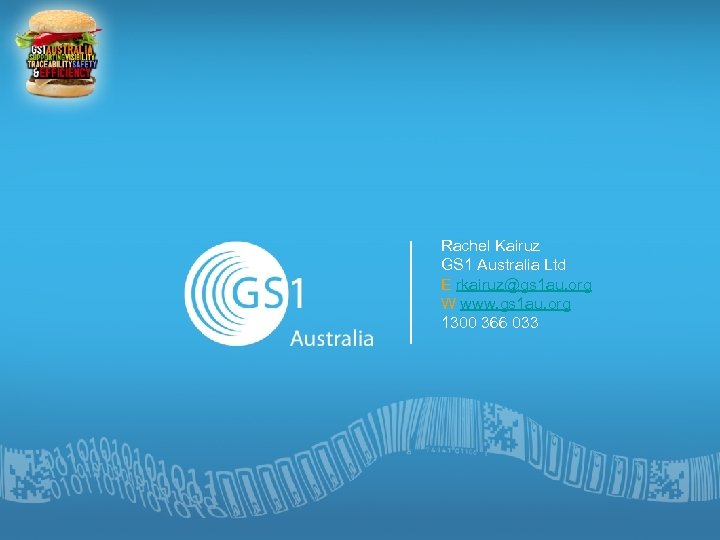 Rachel Kairuz GS 1 Australia Ltd E rkairuz@gs 1 au. org W www. gs
