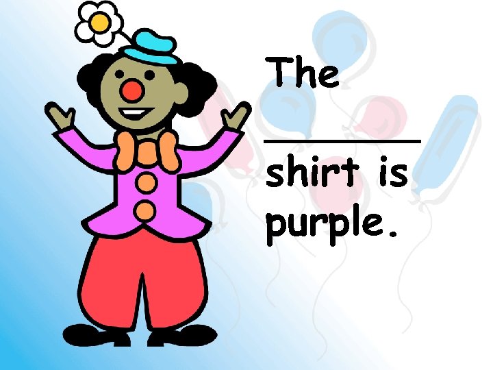 The ______ shirt is purple. 