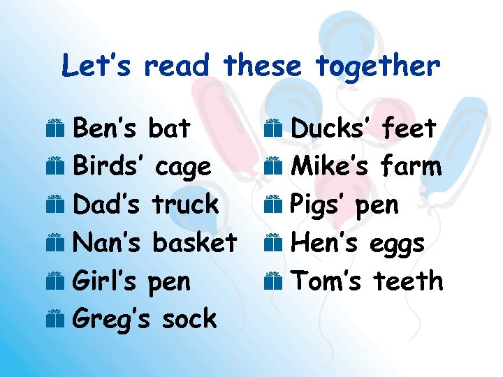 Let’s read these together e Ben’s bat e Birds’ cage e Dad’s truck e