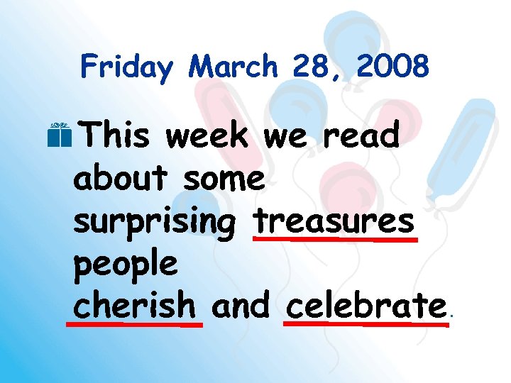 Friday March 28, 2008 e. This week we read about some surprising treasures people