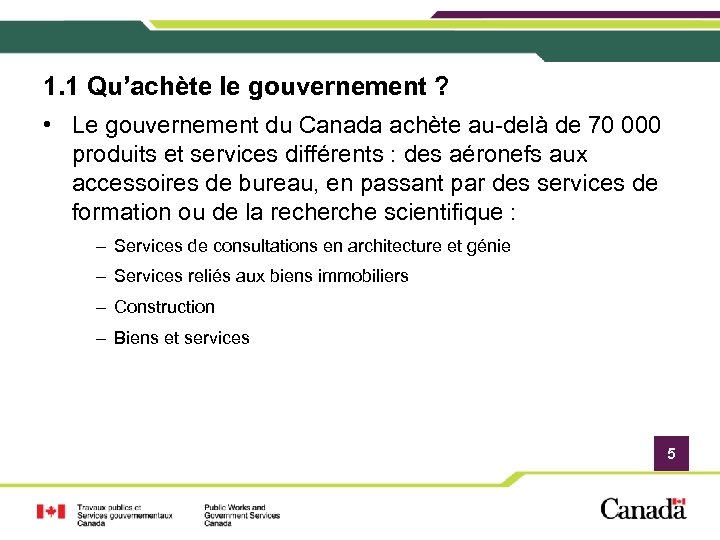 1. 1 Qu’achète le gouvernement ? • Le gouvernement du Canada achète au-delà de