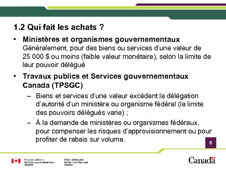 1. 2 Qui fait les achats ? • Ministères et organismes gouvernementaux Généralement, pour
