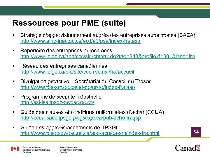 Ressources pour PME (suite) • Stratégie d'approvisionnement auprès des entreprises autochtones (SAEA) http: //www.