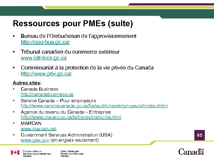 Ressources pour PMEs (suite) • Bureau de l’Ombudsman de l’approvisionnement http: //opo-boa. gc. ca/