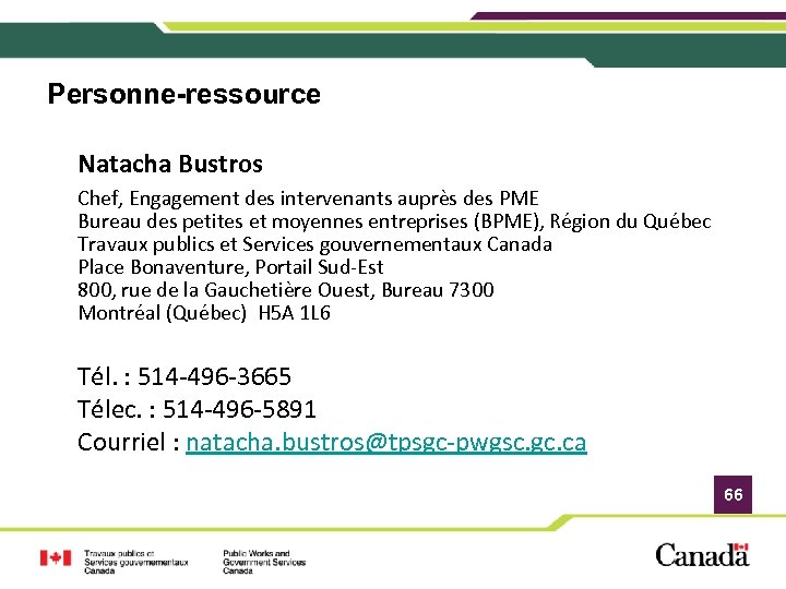 Personne-ressource Natacha Bustros Chef, Engagement des intervenants auprès des PME Bureau des petites et