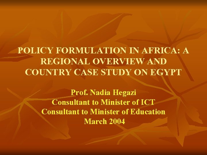 POLICY FORMULATION IN AFRICA: A REGIONAL OVERVIEW AND COUNTRY CASE STUDY ON EGYPT Prof.