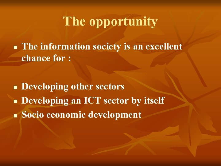 The opportunity n n The information society is an excellent chance for : Developing