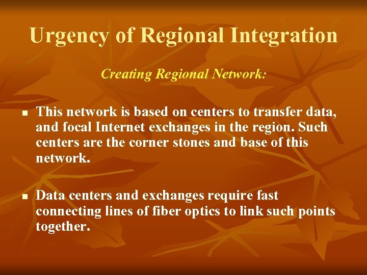 Urgency of Regional Integration Creating Regional Network: n n This network is based on