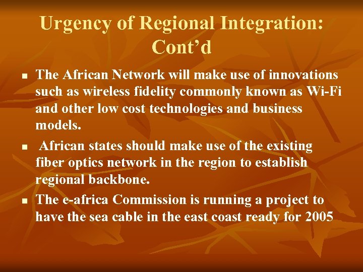 Urgency of Regional Integration: Cont’d n n n The African Network will make use