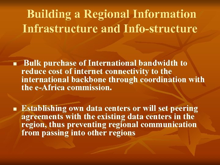 Building a Regional Information Infrastructure and Info-structure n n Bulk purchase of International bandwidth