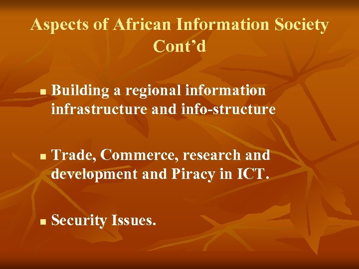 Aspects of African Information Society Cont’d n n n Building a regional information infrastructure