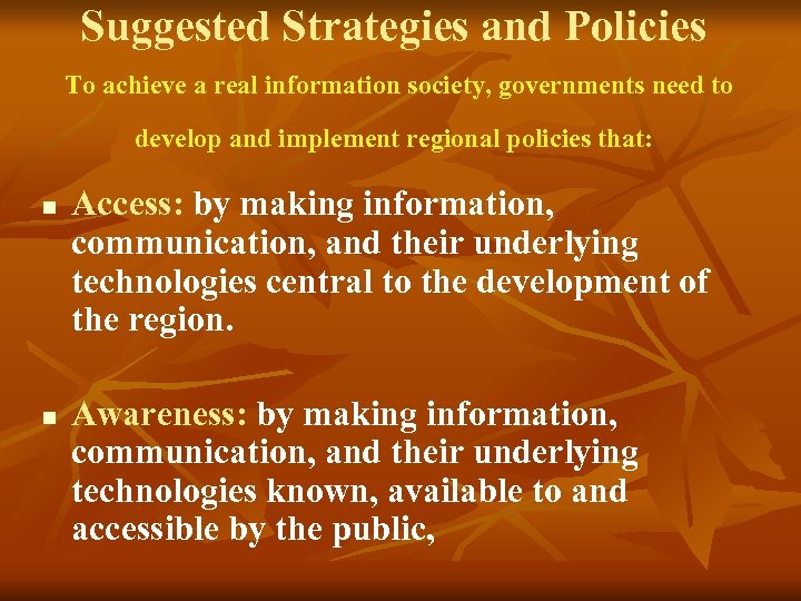 Suggested Strategies and Policies To achieve a real information society, governments need to develop