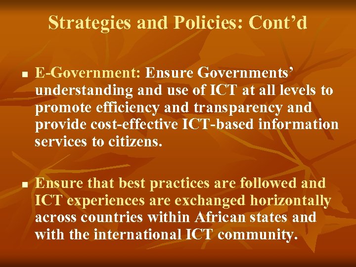 Strategies and Policies: Cont’d n n E-Government: Ensure Governments’ understanding and use of ICT