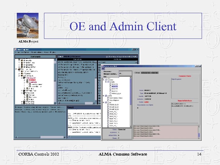 OE and Admin Client ALMA Project CORBA Controls 2002 ALMA Common Software 14 