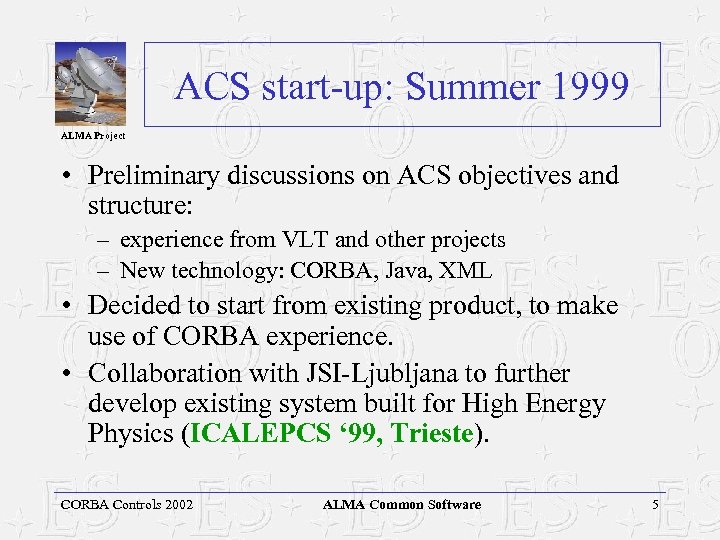ACS start-up: Summer 1999 ALMA Project • Preliminary discussions on ACS objectives and structure: