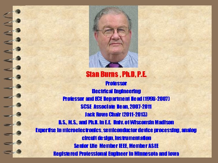 Stan Burns , Ph. D, P. E. Professor Electrical Engineering Professor and ECE Department