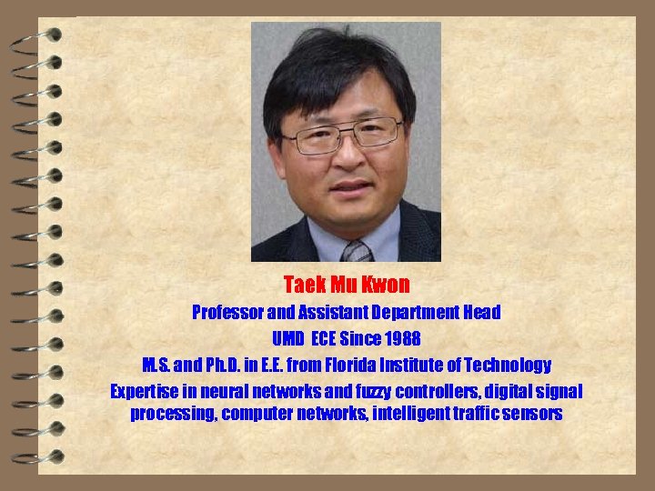 Taek Mu Kwon Professor and Assistant Department Head UMD ECE Since 1988 M. S.