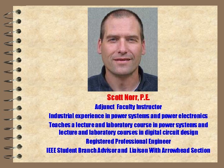 Scott Norr, P. E. Adjunct Faculty Instructor Industrial experience in power systems and power