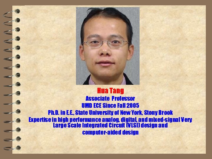 Hua Tang Associate Professor UMD ECE Since Fall 2005 Ph. D. in E. E.
