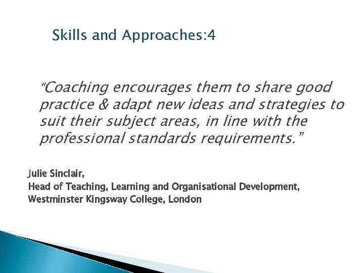 Skills and Approaches: 4 “Coaching encourages them to share good practice & adapt new